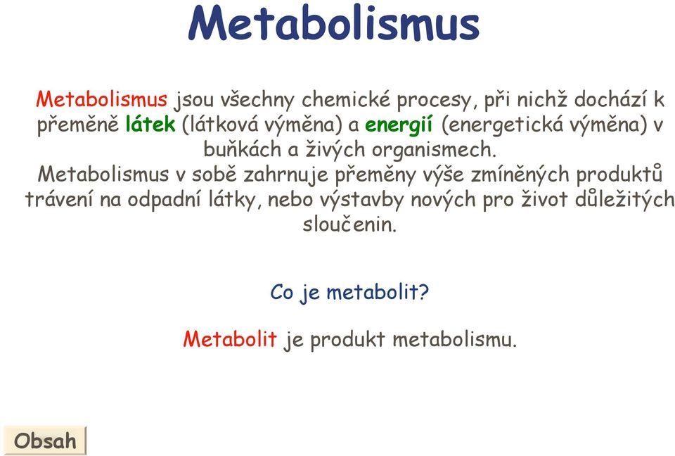 Metabolismus v sobě zahrnuje přeměny výše zmíněných produktů trávení na odpadní látky, nebo