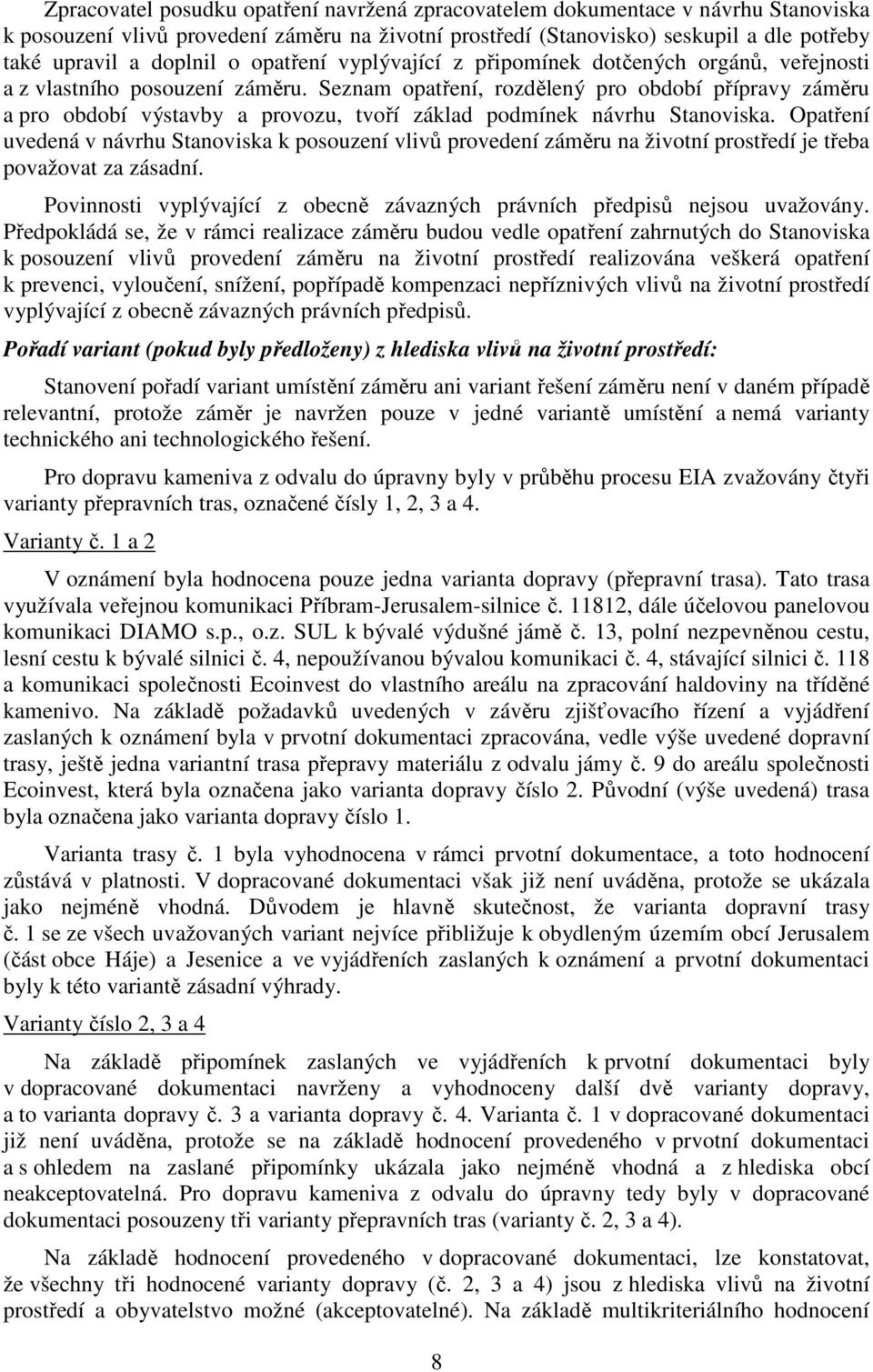 Seznam opatření, rozdělený pro období přípravy záměru a pro období výstavby a provozu, tvoří základ podmínek návrhu Stanoviska.