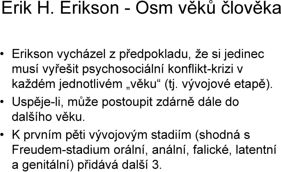 psychosociální konflikt-krizi v každém jednotlivém věku (tj. vývojové etapě).