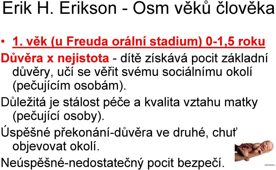 základní důvěry, učí se věřit svému sociálnímu okolí (pečujícím osobám).