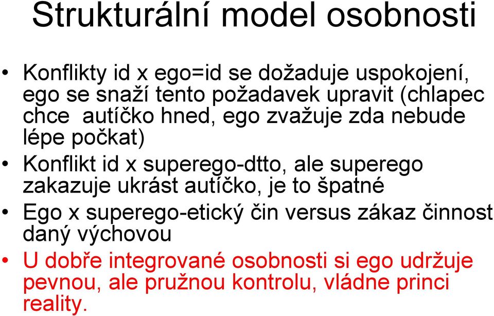 ale superego zakazuje ukrást autíčko, je to špatné Ego x superego-etický čin versus zákaz činnost daný