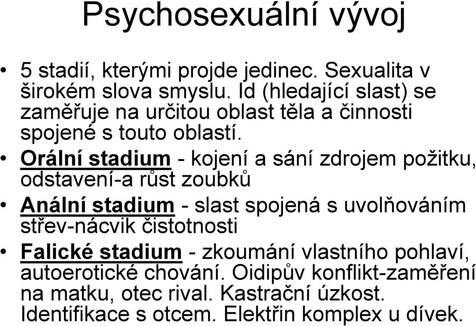 Orální stadium - kojení a sání zdrojem požitku, odstavení-a růst zoubků Anální stadium - slast spojená s uvolňováním