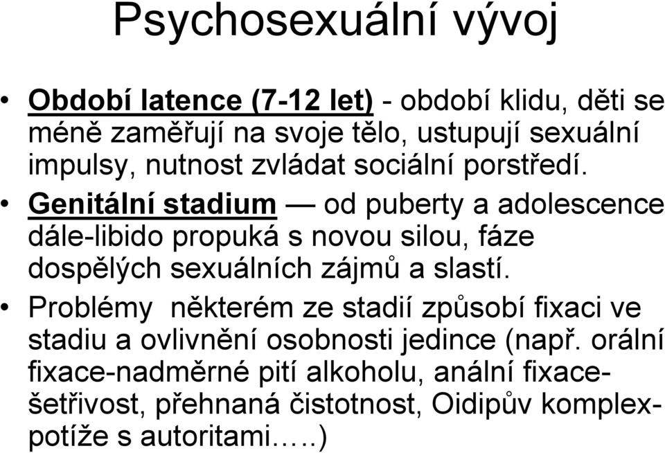 Genitální stadium od puberty a adolescence dále-libido propuká s novou silou, fáze dospělých sexuálních zájmů a slastí.