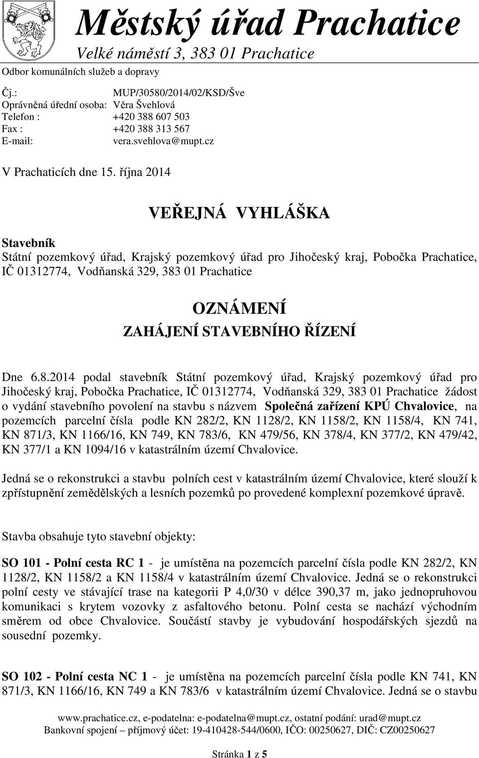 října 2014 VEŘEJNÁ VYHLÁŠKA Stavebník IČ 01312774, Vodňanská 329, 383