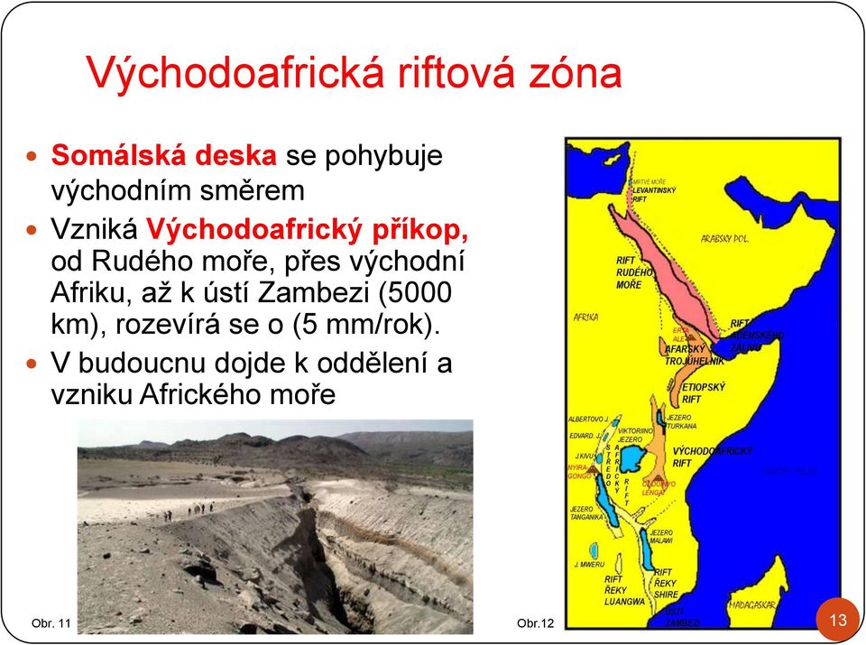 východní Afriku, až k ústí Zambezi (5000 km), rozevírá se o (5