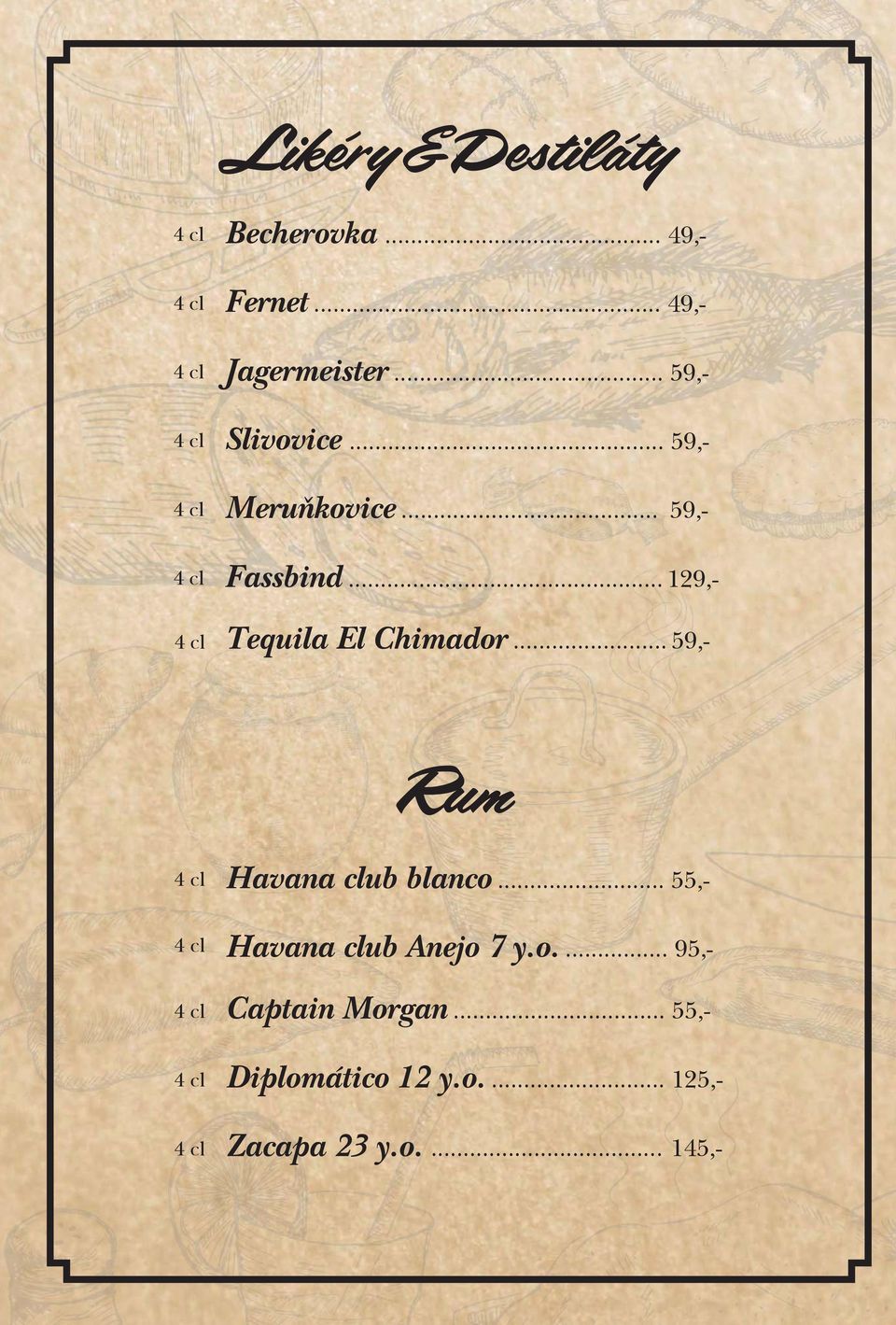 .. 129,- Tequila El Chimador... 59,- Rum Havana club blanco.