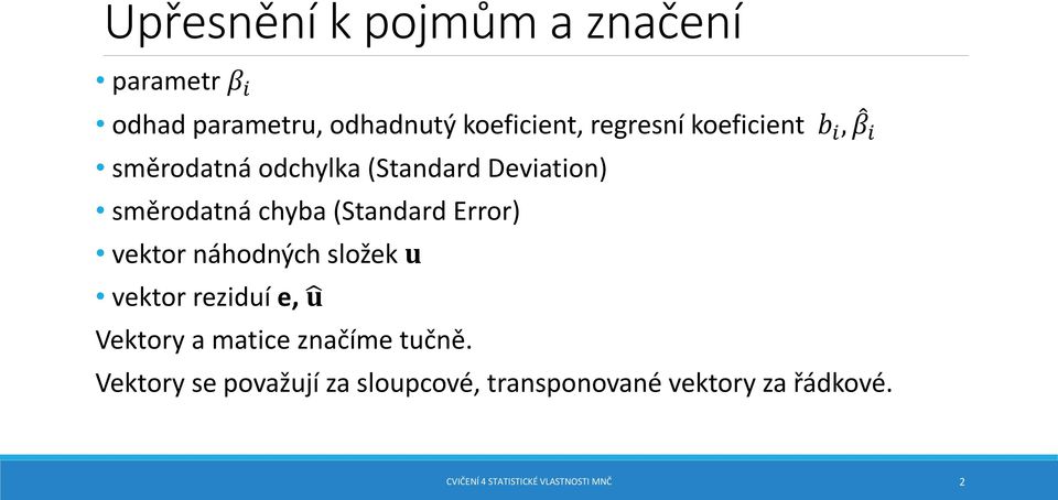 Error) vektor náhodných složek u vektor reziduí e, u Vektory a matice značíme tučně.