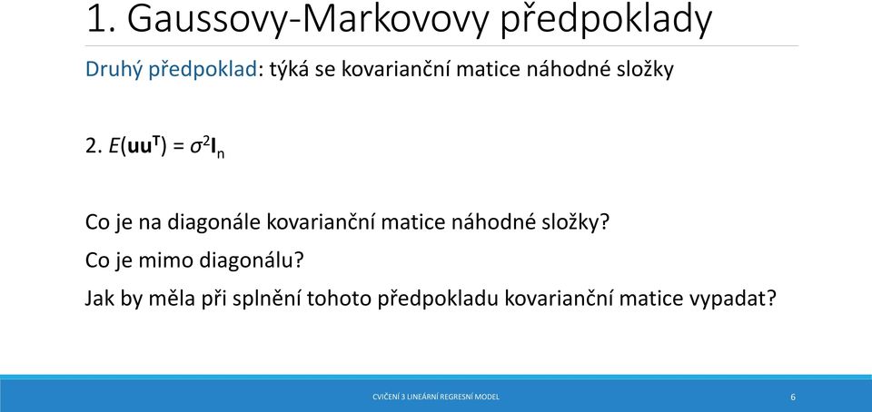 E(uu T ) = σ 2 I n Co je na diagonále kovarianční matice náhodné složky?