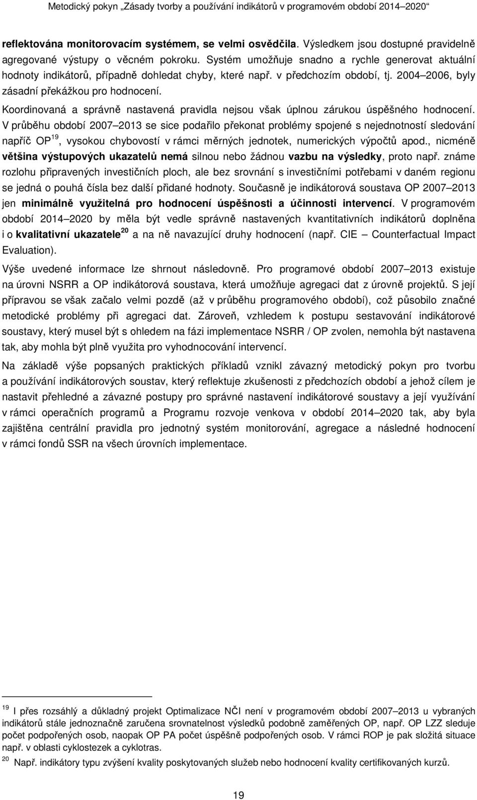 Koordinovaná a správně nastavená pravidla nejsou však úplnou zárukou úspěšného hodnocení.