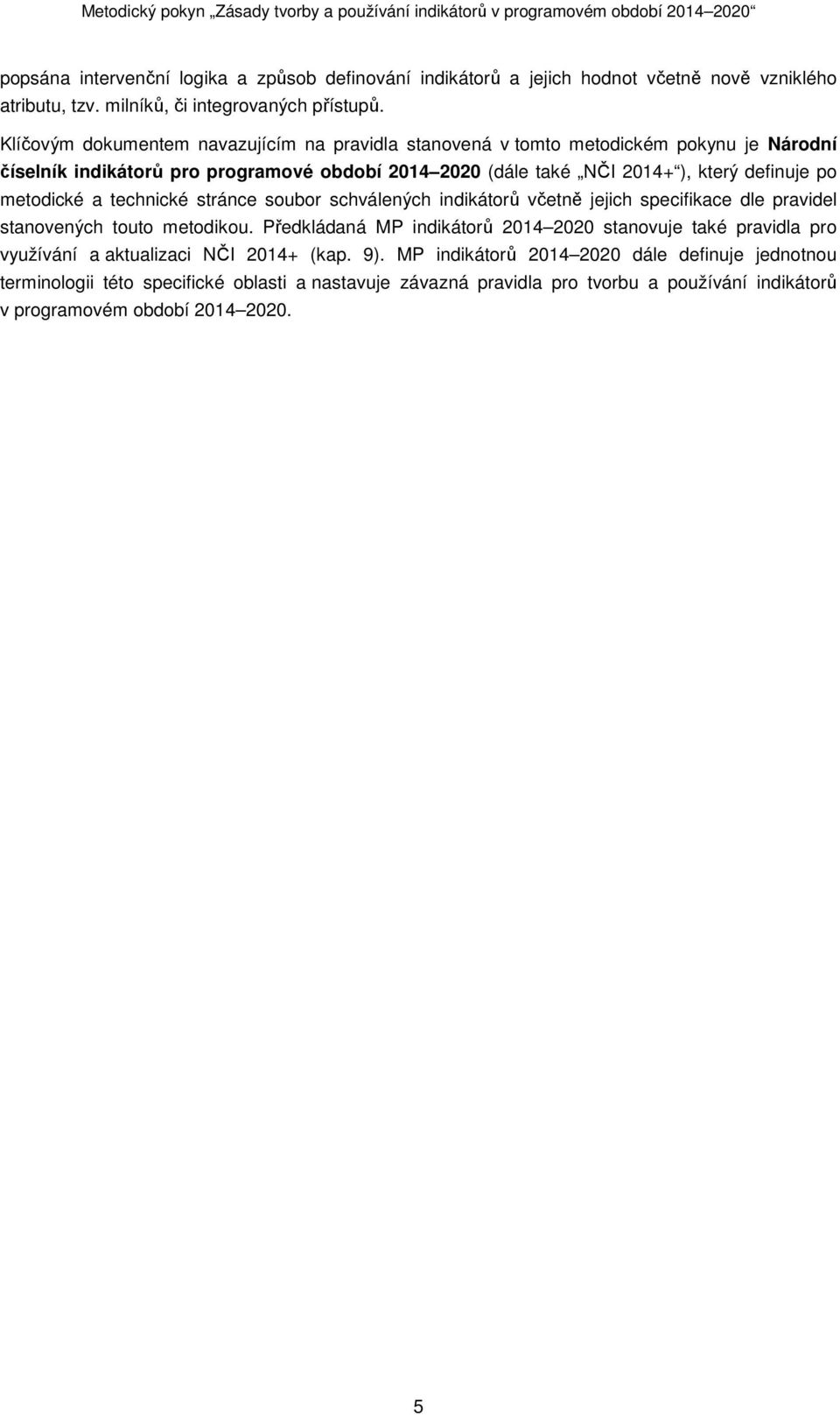 metodické a technické stránce soubor schválených indikátorů včetně jejich specifikace dle pravidel stanovených touto metodikou.