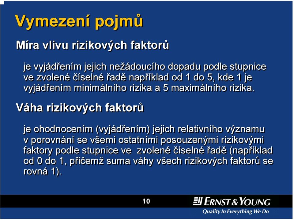 Váha rizikových faktorů je ohodnocením (vyjádřením) jejich relativního významu v porovnání se všemi ostatními