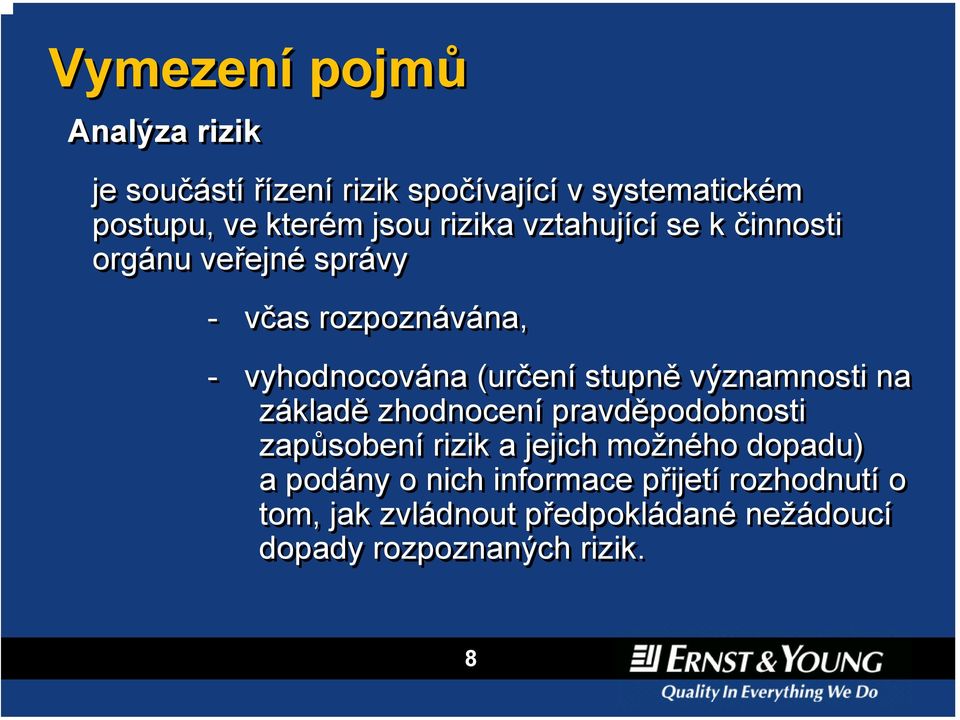 významnosti na základě zhodnocení pravděpodobnosti zapůsobení rizik a jejich možného dopadu) a podány o