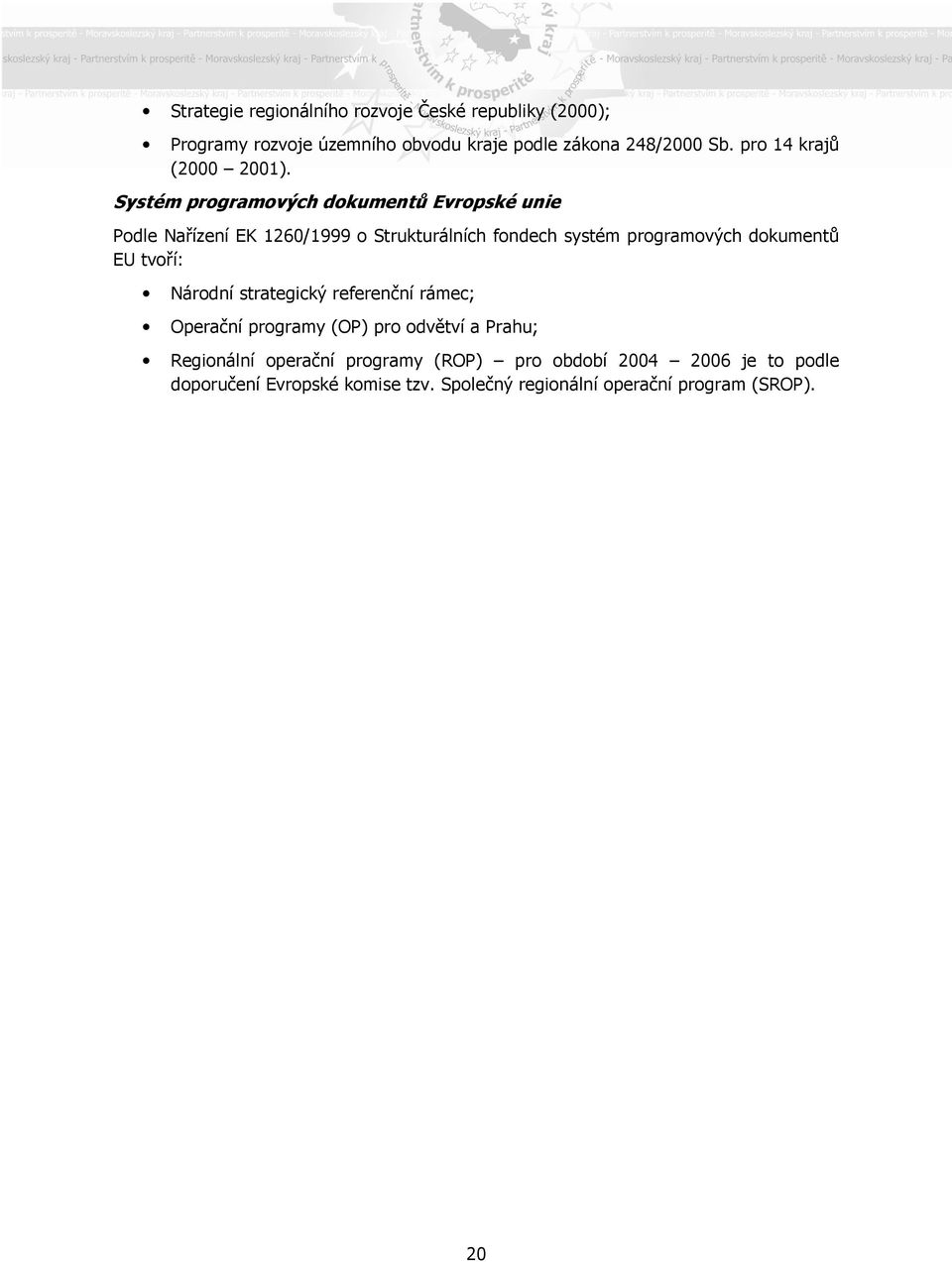 Systém programových dokumentů Evropské unie Podle Nařízení EK 1260/1999 o Strukturálních fondech systém programových dokumentů