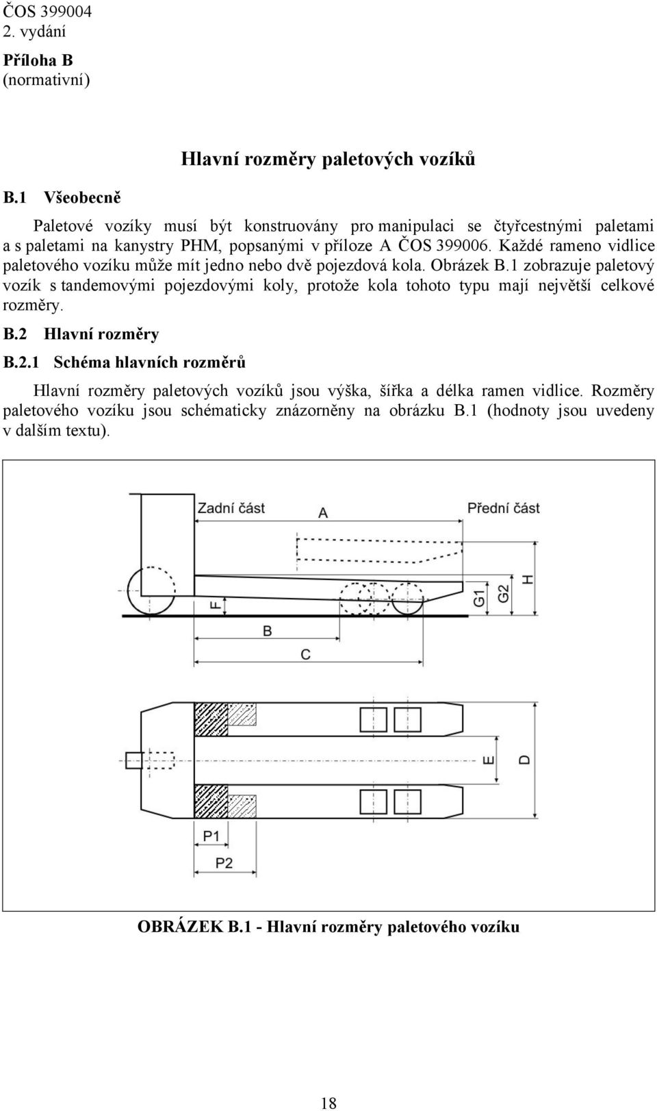 A ČOS 399006. Každé rameno vidlice paletového vozíku může mít jedno nebo dvě pojezdová kola. Obrázek B.