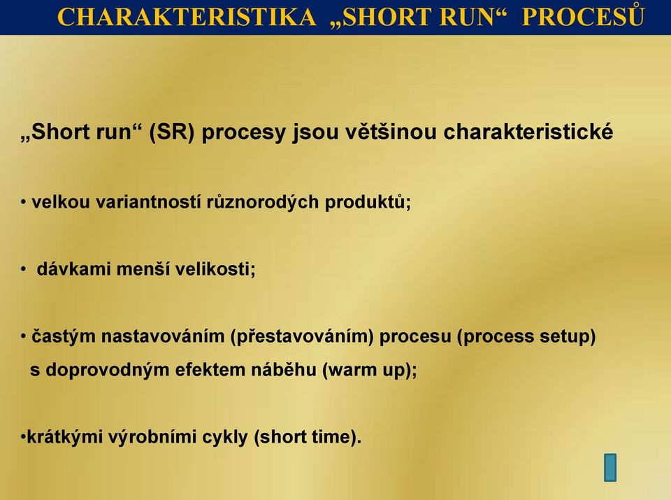 velikosti; častým nastavováním (přestavováním) procesu (process setup) s