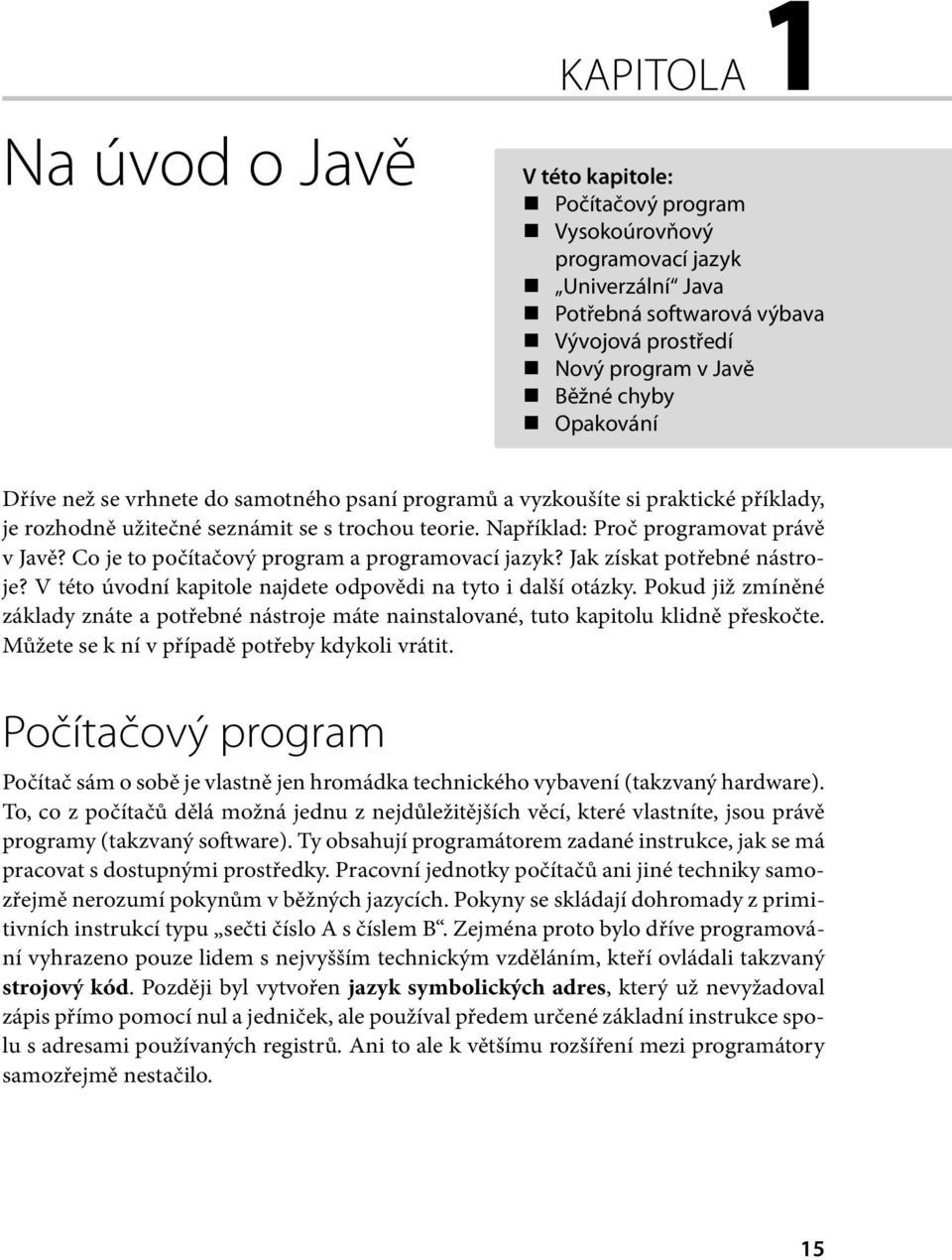 Co je to počítačový program a programovací jazyk? Jak získat potřebné nástroje? V této úvodní kapitole najdete odpověd i na tyto i další otázky.