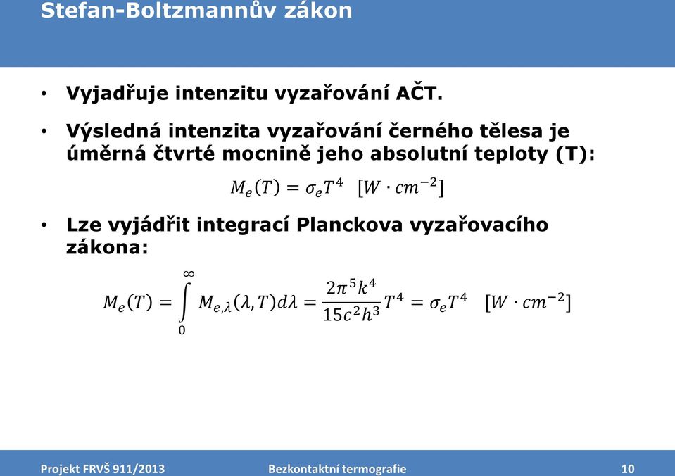 absolutní teploty (T): M e T = σ e T 4 [W cm 2 ] Lze vyjádřit integrací Planckova