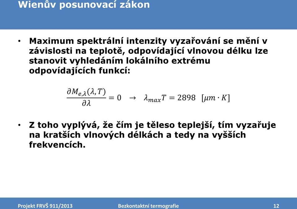 funkcí: M e,λ (λ, T) λ = 0 λ max T = 2898 [μm K] Z toho vyplývá, že čím je těleso teplejší,