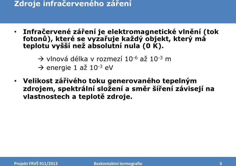 vlnová délka v rozmezí 10-6 až 10-3 m energie 1 až 10-3 ev Velikost zářivého toku generovaného