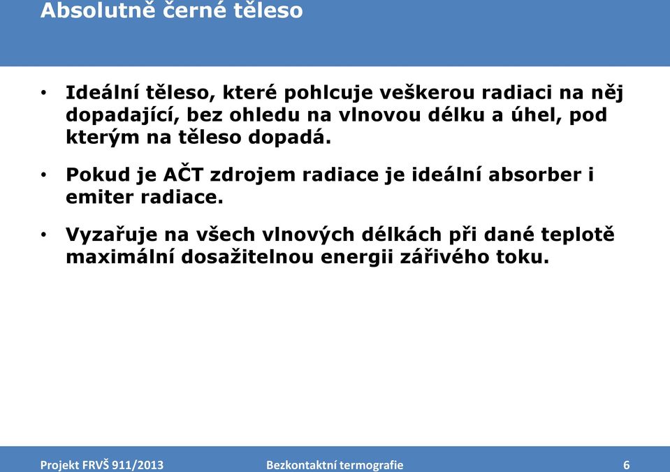 Pokud je AČT zdrojem radiace je ideální absorber i emiter radiace.