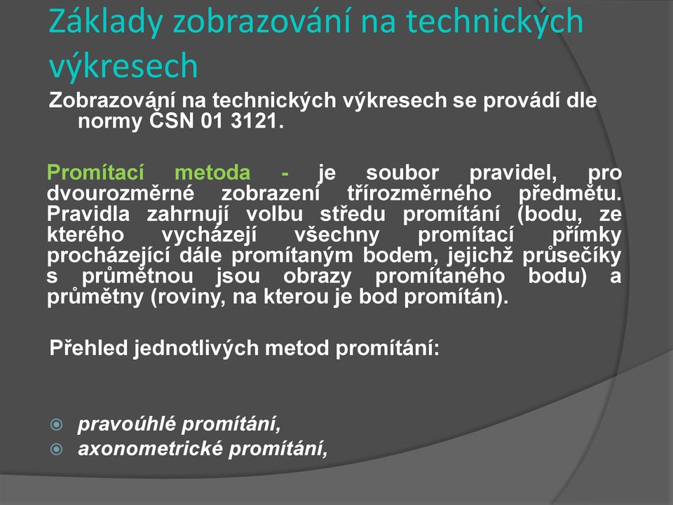 Pravidla zahrnují volbu středu promítání (bodu, ze kterého vycházejí všechny promítací přímky procházející dále promítaným bodem,