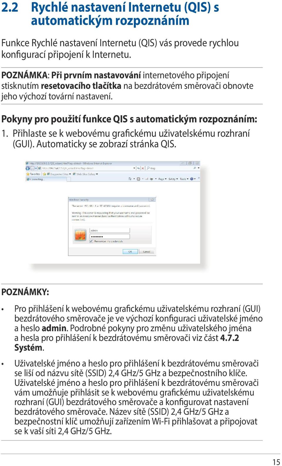 Pokyny pro použití funkce QIS s automatickým rozpoznáním: 1. Přihlaste se k webovému grafickému uživatelskému rozhraní (GUI). Automaticky se zobrazí stránka QIS.