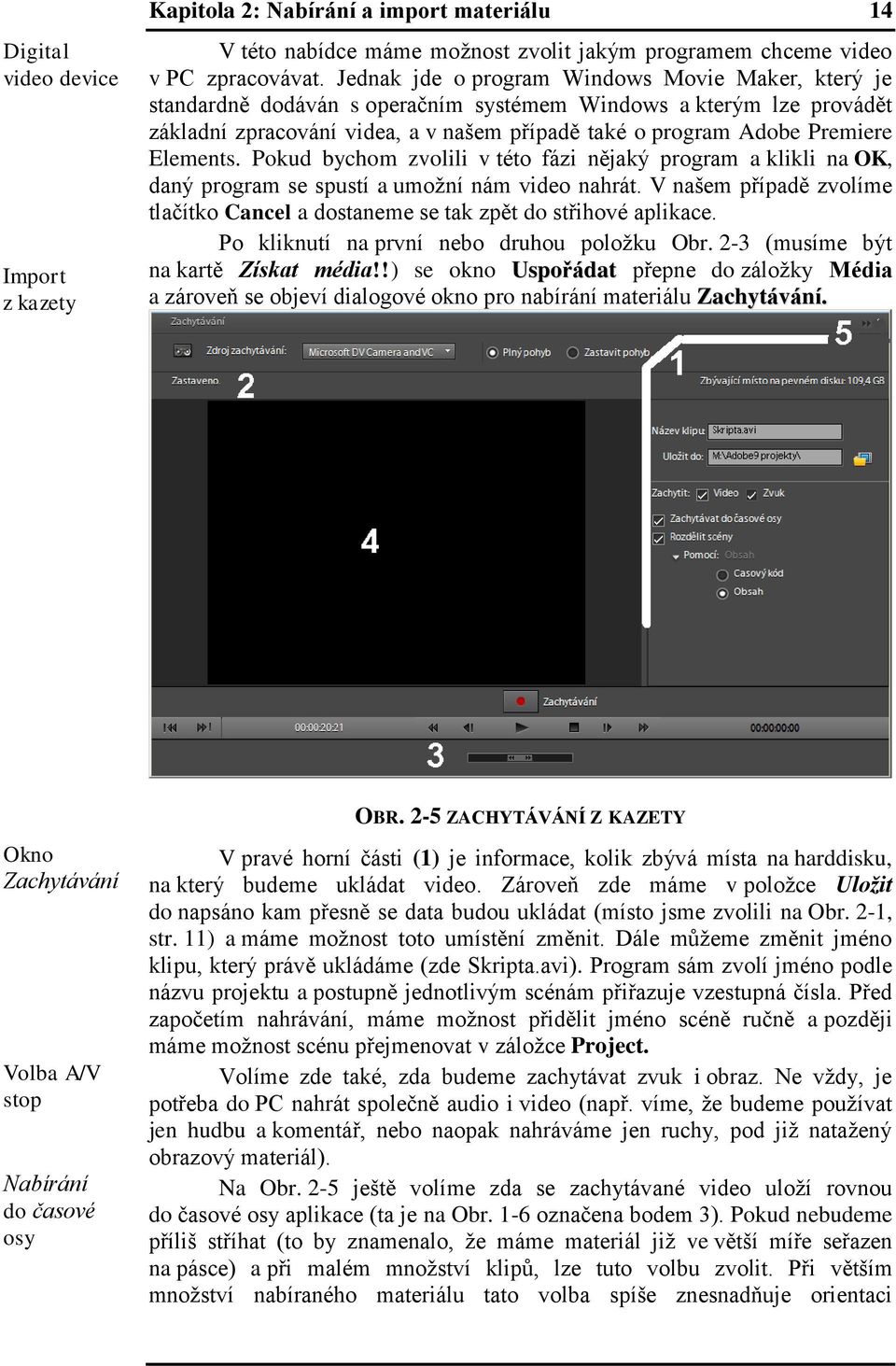 Elements. Pokud bychom zvolili v této fázi nějaký program a klikli na OK, daný program se spustí a umožní nám video nahrát.