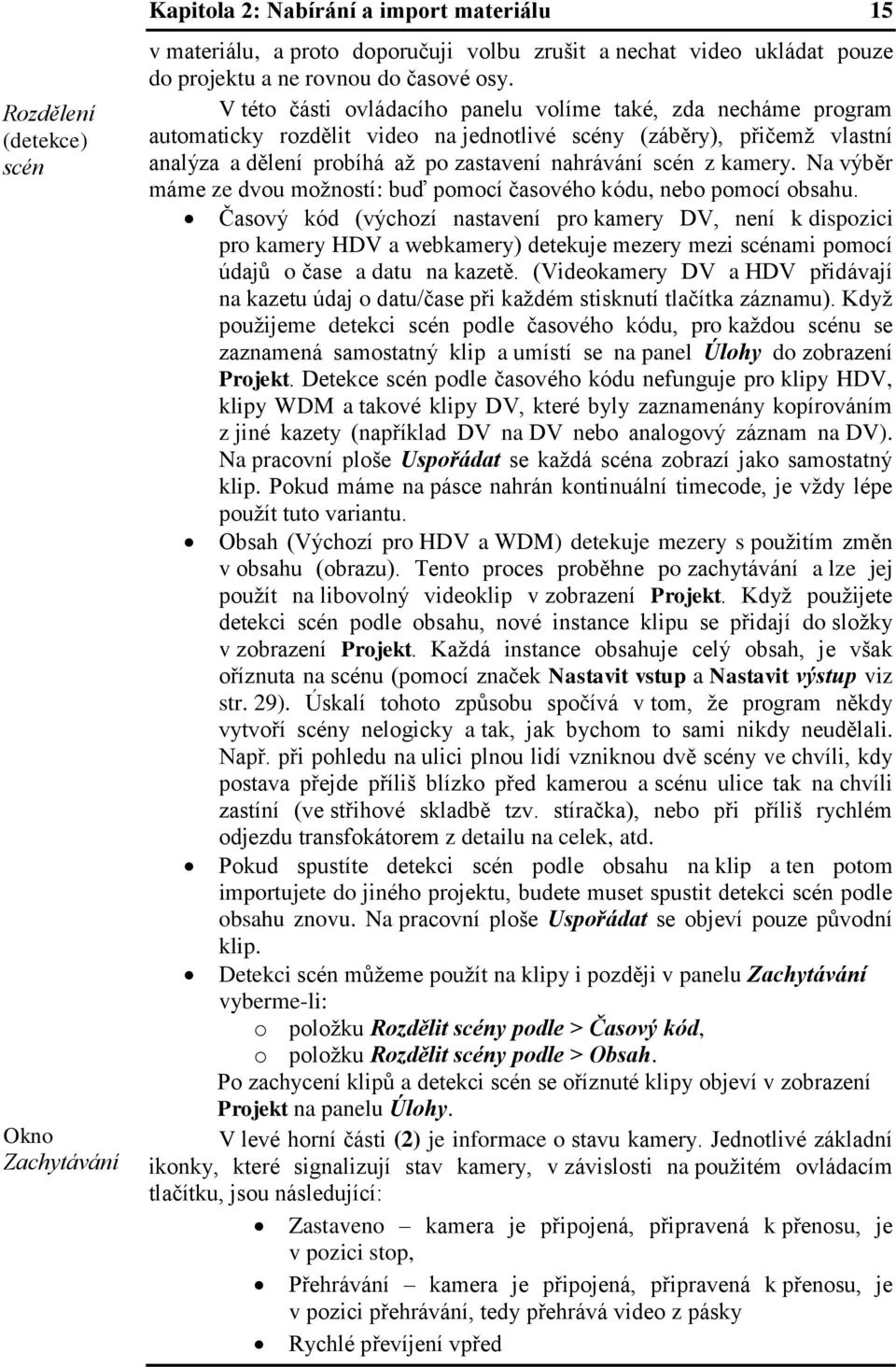 kamery. Na výběr máme ze dvou možností: buď pomocí časového kódu, nebo pomocí obsahu.