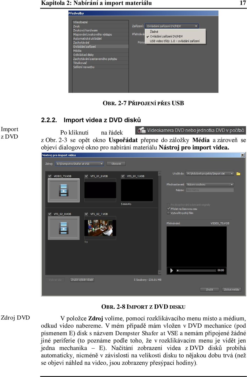 2-8 IMPORT Z DVD DISKU V položce Zdroj volíme, pomocí rozklikávacího menu místo a médium, odkud video nabereme.