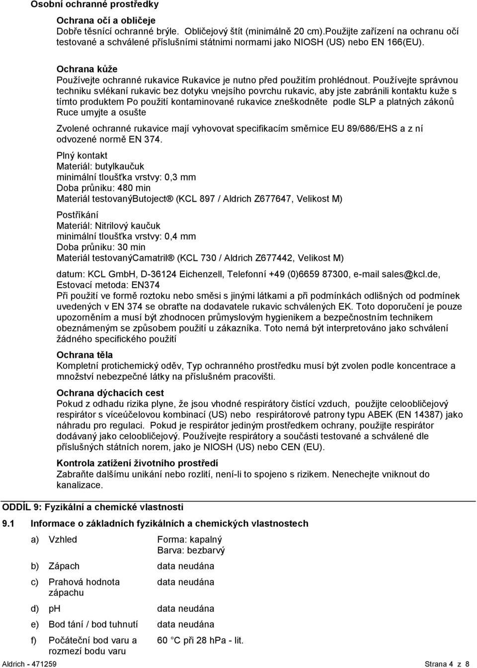 Ochrana kůže Používejte ochranné rukavice Rukavice je nutno před použitím prohlédnout.