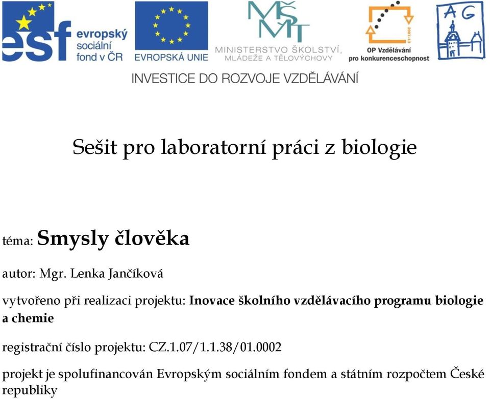 programu biologie a chemie registrační číslo projektu: CZ.1.07/1.1.38/01.