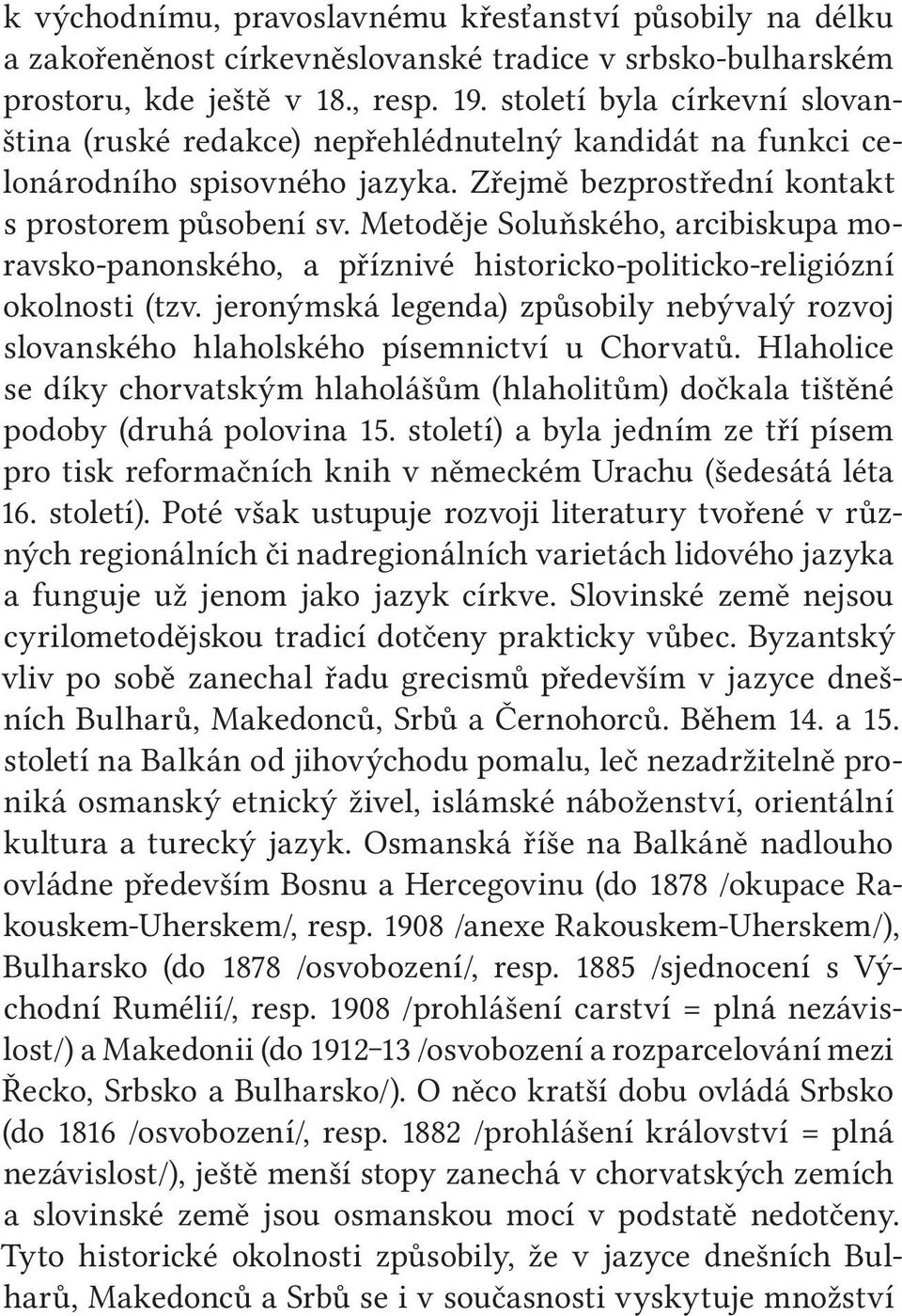 Metoděje Soluňského, arcibiskupa moravsko-panonského, a příznivé historicko-politicko-religiózní okolnosti (tzv.