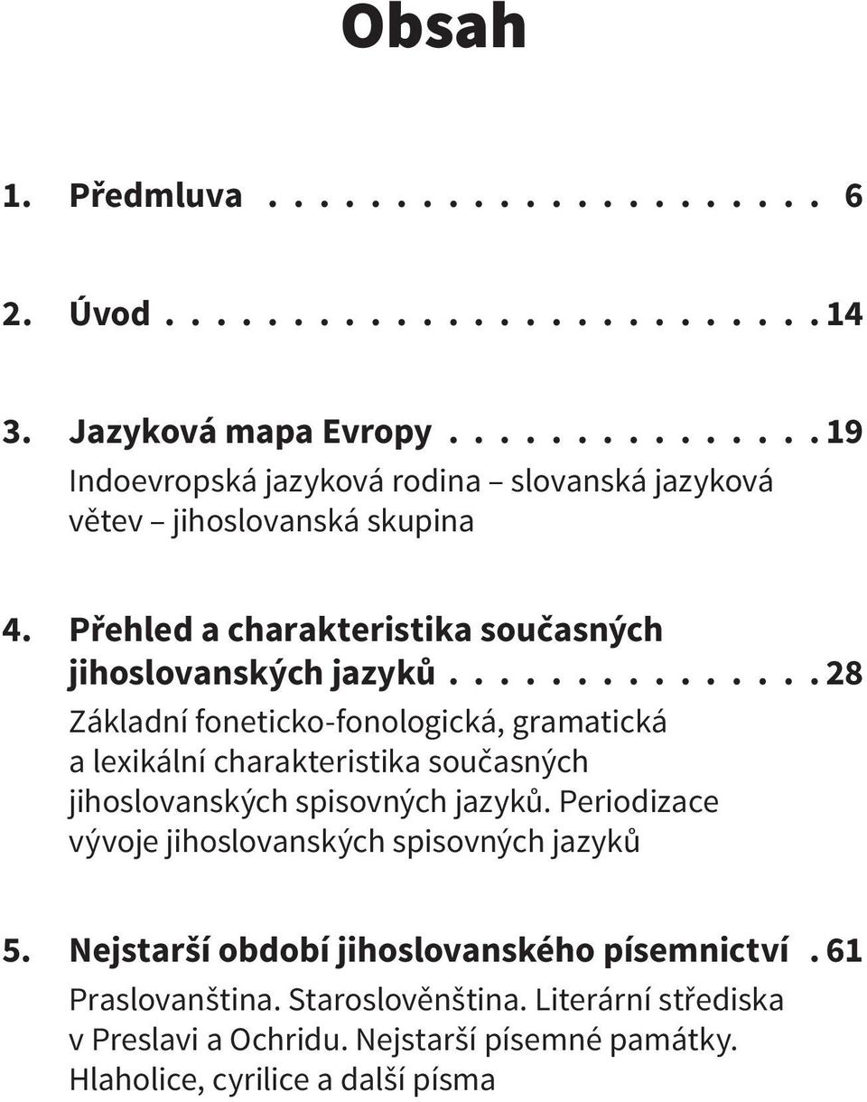 .............. 28 Základní foneticko-fonologická, gramatická a lexikální charakteristika současných jihoslovanských spisovných jazyků.