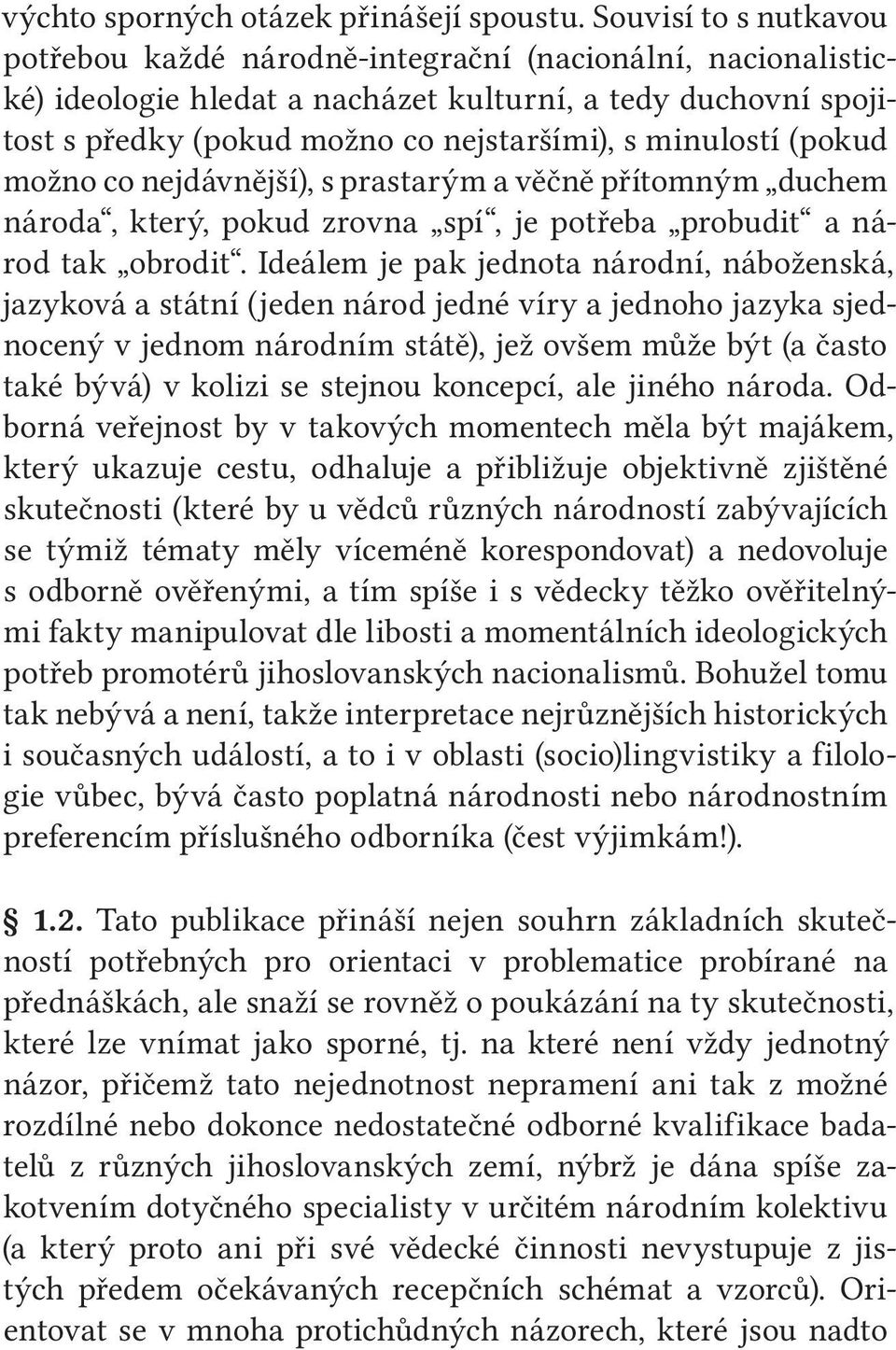 minulostí (pokud možno co nejdávnější), s prastarým a věčně přítomným duchem národa, který, pokud zrovna spí, je potřeba probudit a národ tak obrodit.