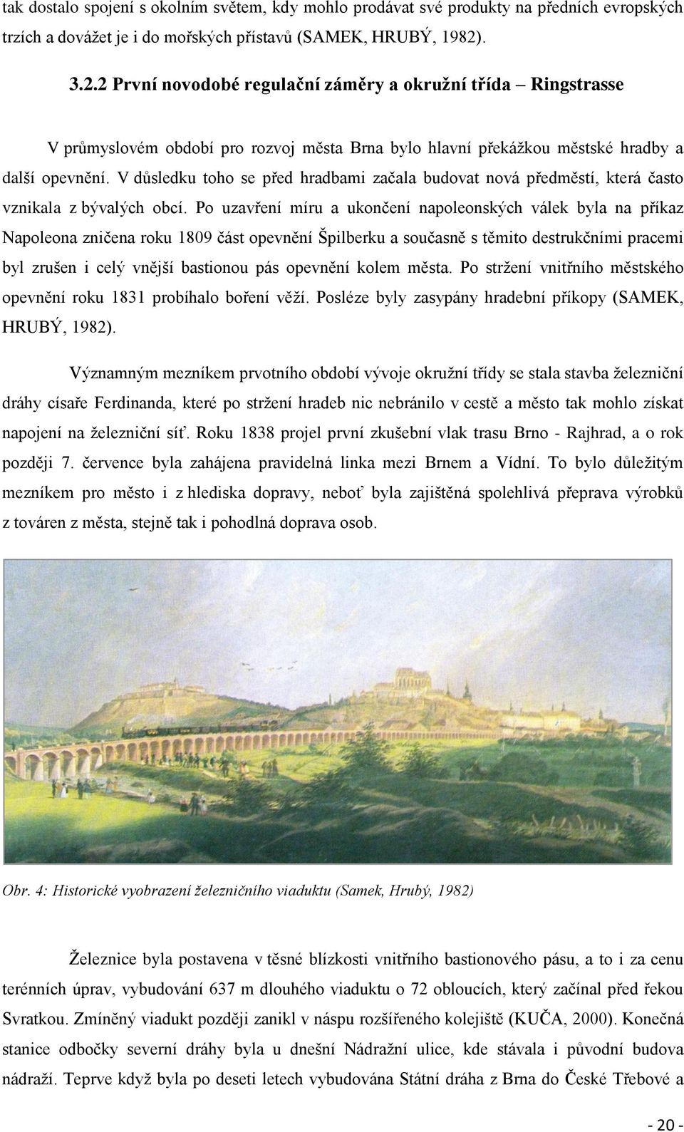 V důsledku toho se před hradbami začala budovat nová předměstí, která často vznikala z bývalých obcí.