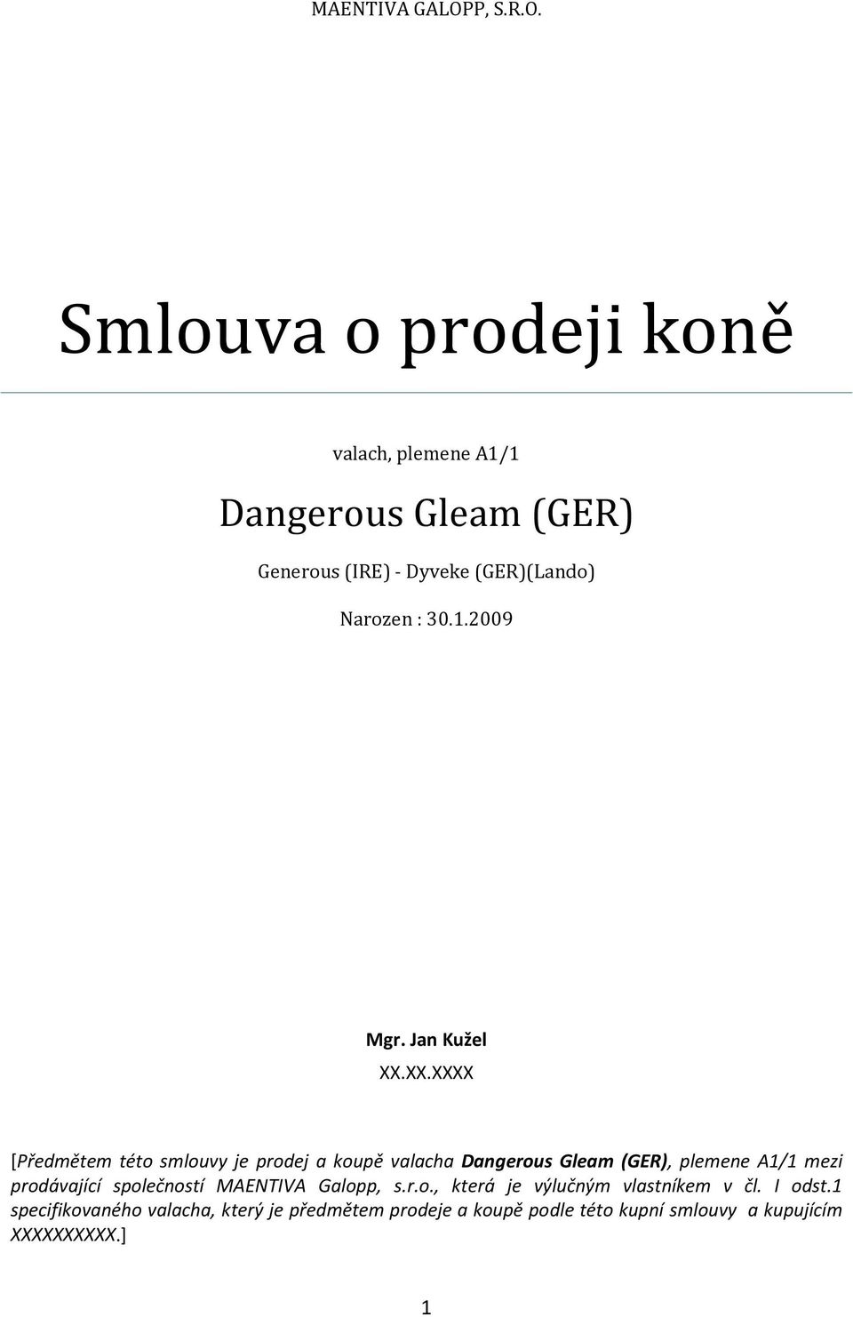 Smlouva o prodeji koně valach, plemene A1/1 Dangerous Gleam (GER) Generous (IRE) - Dyveke (GER)(Lando) Narozen : 30.