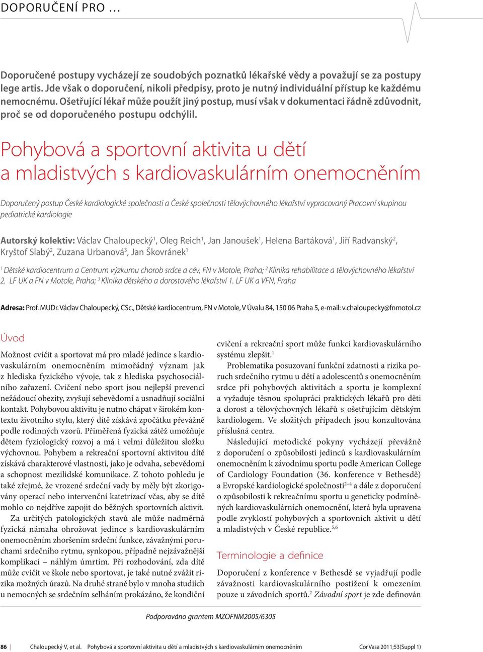 Ošetřující lékař může použít jiný postup, musí však v dokumentaci řádně zdůvodnit, proč se od doporučeného postupu odchýlil.