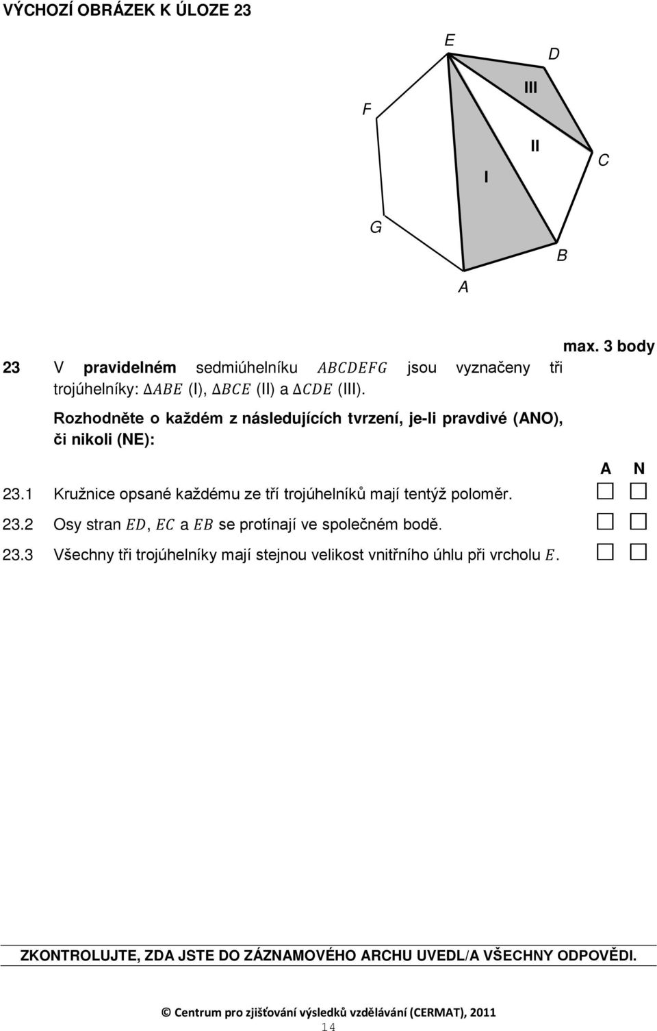 Rozhodněte o každém z následujících tvrzení, je-li pravdivé (ANO), či nikoli (NE): 23.