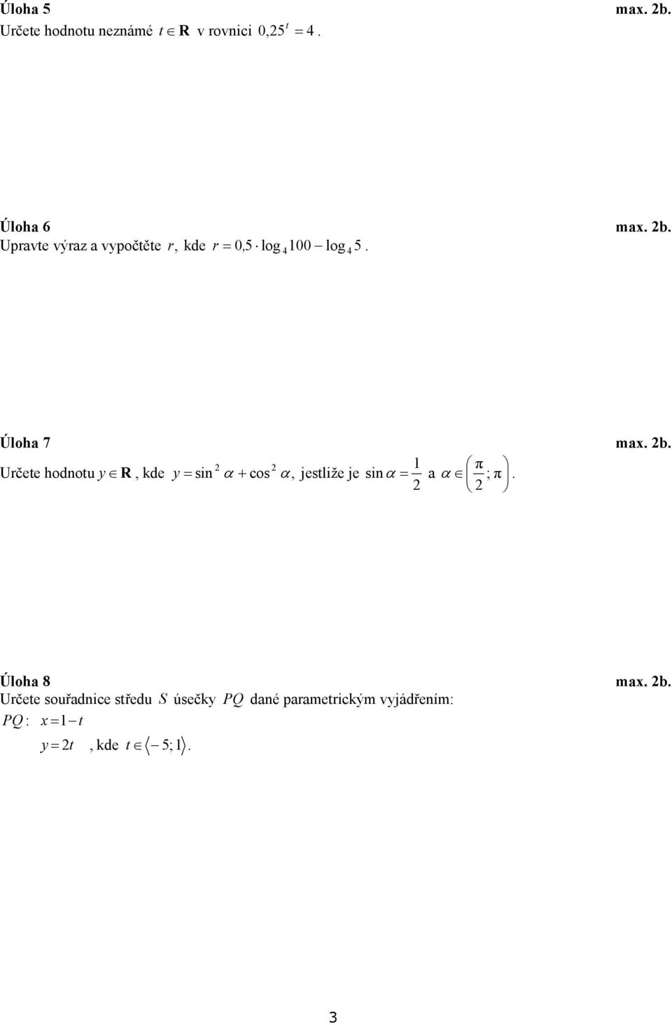 1 π Určete hodnotu y R, kde y = sin α + cos α, jestliže je sin α = a α ; π.