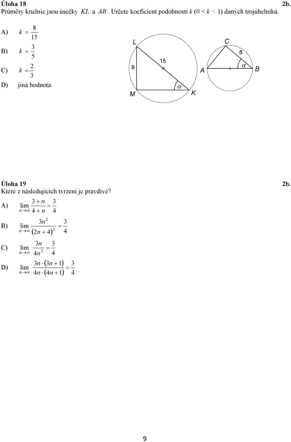 A) B) k k = = 8 15 5 C) k = D) jiná hodnota L 9 M 15 α K A C 8 α B Úloha 19 b.