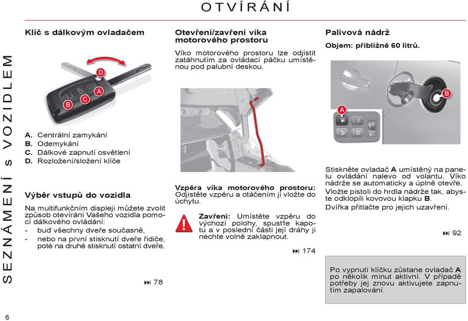 stisknutí dveře řidiče, poté na druhé stisknutí ostatní dveře.