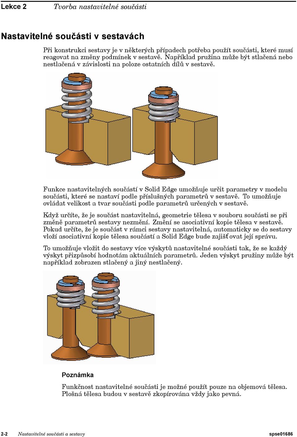 Funkce nastavitelných součástí v Solid Edge umožňuje určit parametry v modelu součásti, které se nastaví podle příslušných parametrů v sestavě.