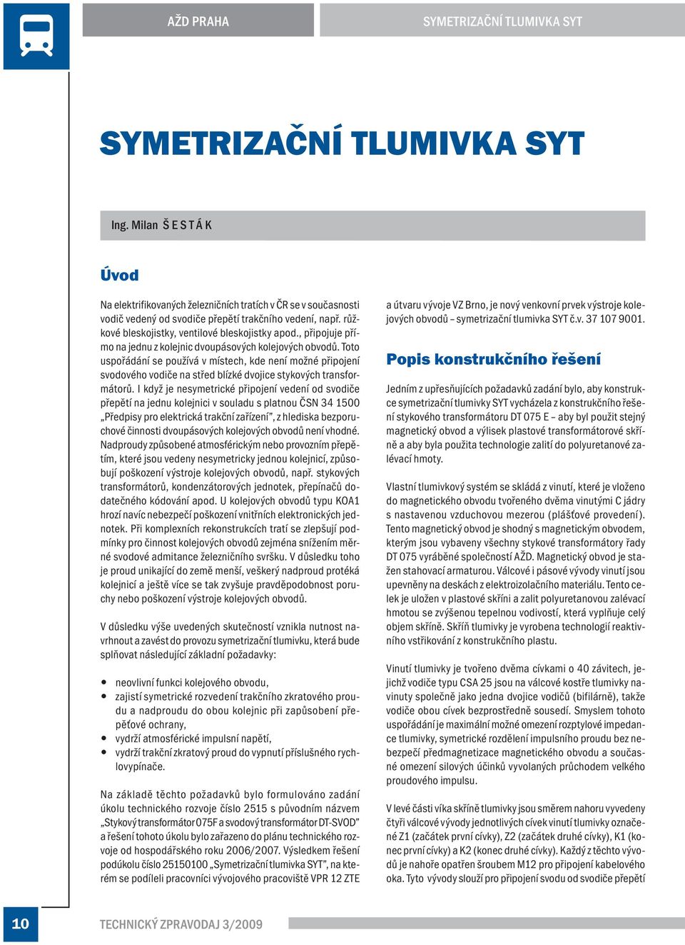 Toto uspořádání se používá v místech, kde není možné připojení svodového vodiče na střed blízké dvojice stykových transformátorů.