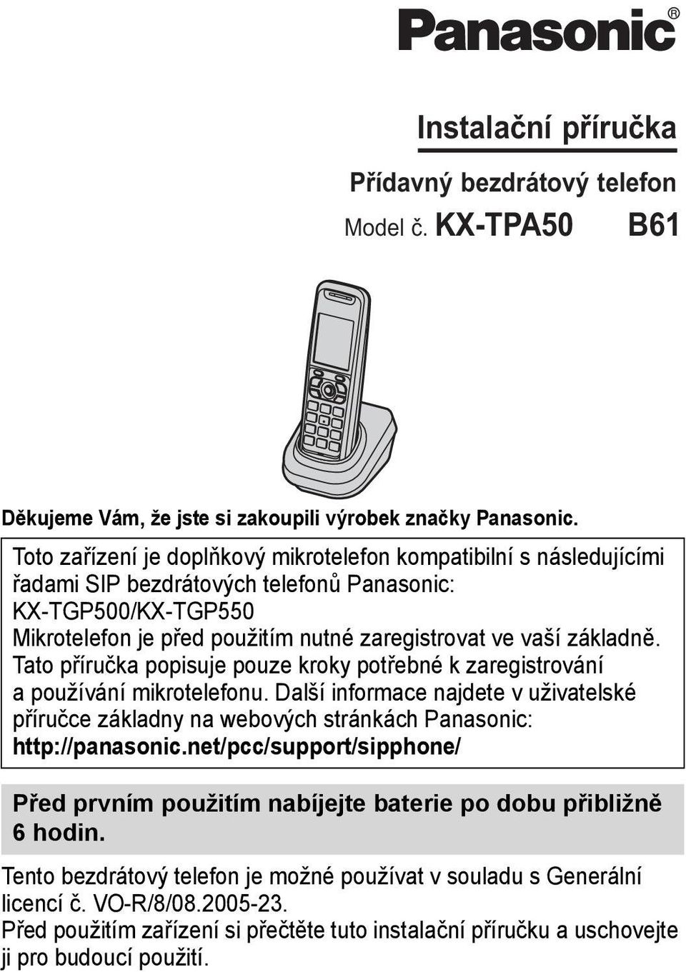 Tato příručka popisuje pouze kroky potřebné k zaregistrování a používání mikrotelefonu. Další informace najdete v uživatelské příručce základny na webových stránkách Panasonic: http://panasonic.