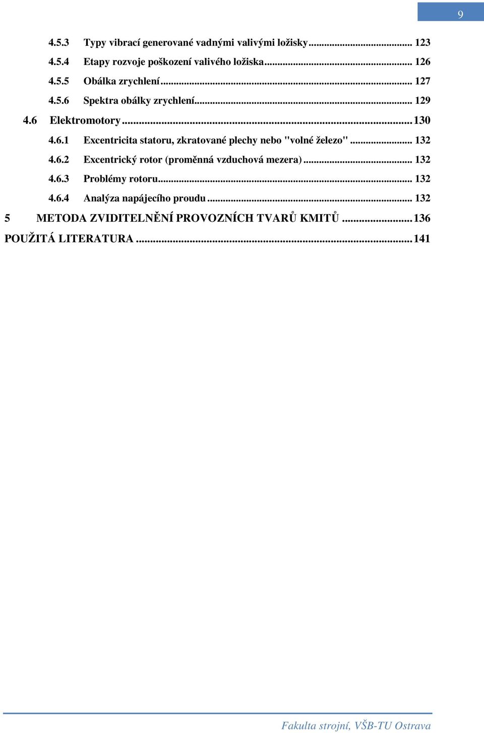 .. 132 4.6.2 Excentrický rotor (proměnná vzduchová mezera)... 132 4.6.3 Problémy rotoru... 132 4.6.4 Analýza napájecího proudu.