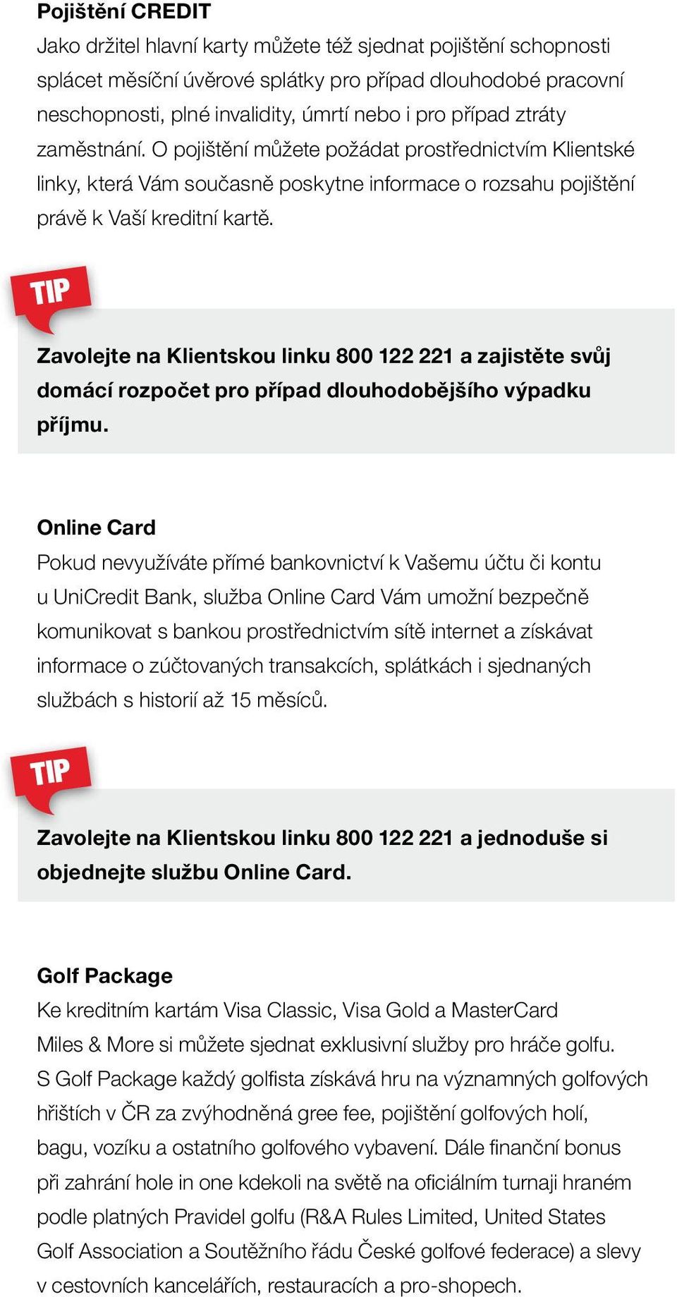 Zavolejte na Klientskou linku 800 122 221 a zajistěte svůj domácí rozpočet pro případ dlouhodobějšího výpadku příjmu.