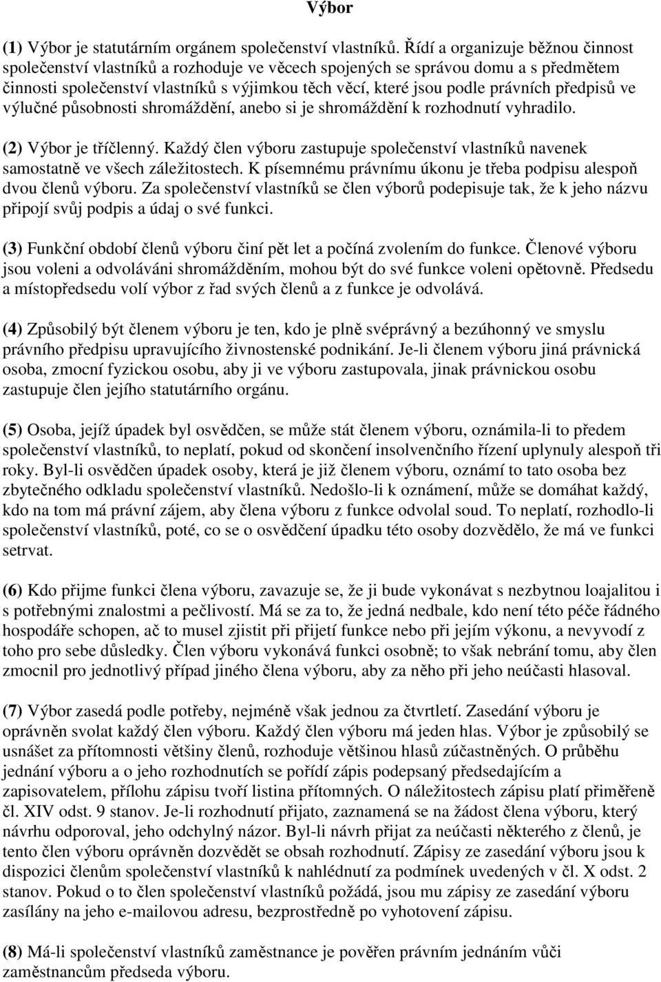předpisů ve výlučné působnosti shromáždění, anebo si je shromáždění k rozhodnutí vyhradilo. (2) Výbor je tříčlenný.