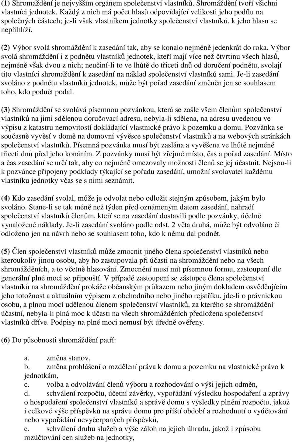 (2) Výbor svolá shromáždění k zasedání tak, aby se konalo nejméně jedenkrát do roka.
