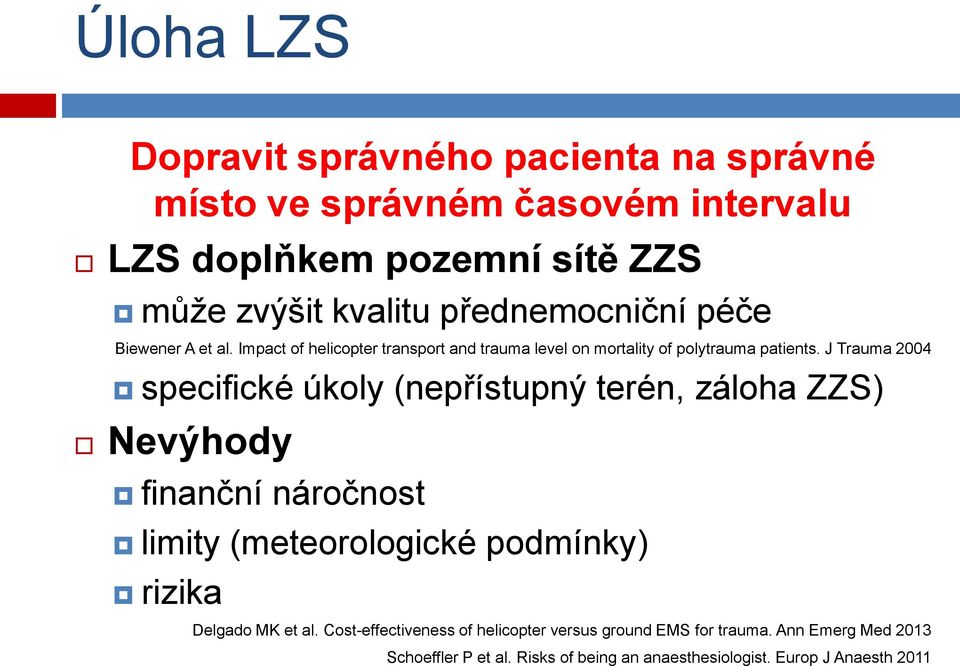 J Trauma 2004 specifické úkoly (nepřístupný terén, záloha ZZS) Nevýhody finanční náročnost limity (meteorologické podmínky) rizika Delgado MK