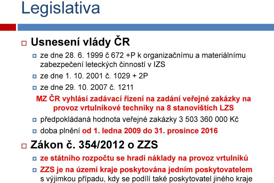 1211 MZ ČR vyhlásí zadávací řízení na zadání veřejné zakázky na provoz vrtulníkové techniky na 8 stanovištích LZS předpokládaná hodnota veřejné